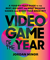 Video Game of the Year: A Year-By-Year Guide to the Best, Boldest, and Most Bizarre Games from Every Year Since 1977 by Jordan Minor Paperback Book