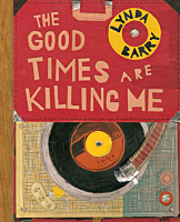 Good Times Are Killing Me by Lynda Barry Hardcover Book