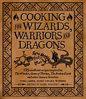 Cooking for Wizards, Warriors and Dragons: 125 Unofficial Recipes Inspired by The Witcher, Game of Thrones, The Broken Earth and Other Fantasy Favourites Hardcover Book