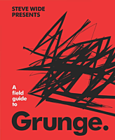 A Field Guide to Grunge by Steve Wide Hardcover Book